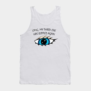 OMG My Third Eye Has Slipped Again Tank Top